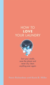 Image for How to love your laundry  : sort your smalls, save the planet and never dry clean anything ever again