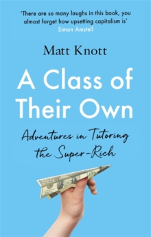 Image for A class of their own  : adventures in tutoring the super-rich