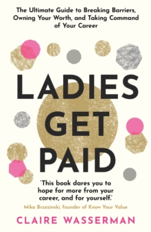 Image for Ladies get paid  : breaking barriers, owning your worth, and taking command of your career