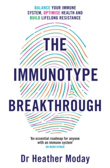 The Immunotype Breakthrough: Balance Your Immune System, Optimise Health and Build Lifelong Resistance