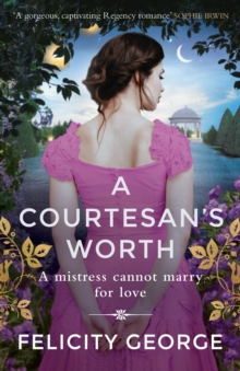 A Courtesan’s Worth: ‘Gorgeous, captivating Regency romance’ SOPHIE IRWIN