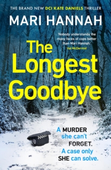 The Longest Goodbye: The awardwinning author of WITHOUT A TRACE returns with her most heart-pounding crime thriller yet – DCI Kate Daniels 9