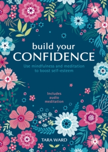 Image for Build Your Confidence: Use mindfulness and meditation to build self-esteem