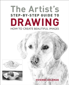 The Artist’s Step-by-Step Guide to Drawing: How to Create Beautiful Images