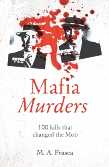 Mafia Murders: 100 Kills that Changed the Mob