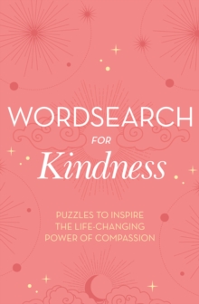 Wordsearch for Kindness: Puzzles to Inspire the Life-Changing Power of Compassion