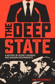 Image for The Deep State: A History of Secret Agendas and Shadow Governments