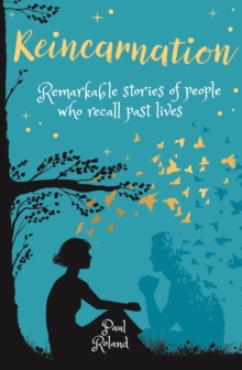 Reincarnation: Remarkable Stories of People who Recall Past Lives