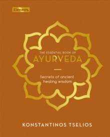 The Essential Book of Ayurveda: Secrets of Ancient Healing Wisdom