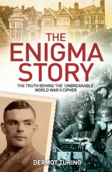 Image for The enigma story  : the truth behind the 'unbreakable' World War II cipher