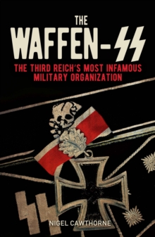 The Waffen-SS: The Third Reich’s Most Infamous Military Organization