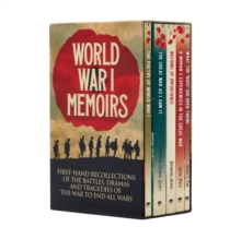 World War I Memoirs: First-Hand Recollections of the Battles, Dramas and Tragedies of ‘The War to End All Wars’