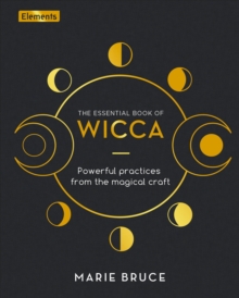 The Essential Book of Wicca: Powerful Practices from the Magical Craft