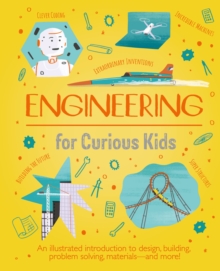 Image for Engineering for curious kids  : an illustrated introduction to building machines and amazing structures!