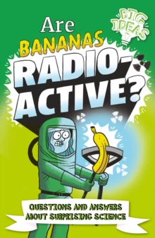 Are Bananas Radioactive?: Questions and Answers About Surprising Science