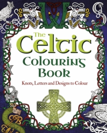 The Celtic Colouring Book: Knots, Letters and Designs to Colour