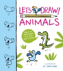 Let’s Draw! Animals: Draw 50 Creatures in a Few Easy Steps!