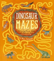 Dinosaur Mazes: 45 Exciting Mazes Packed with Prehistoric Facts