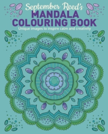 September Reed’s Mandala Colouring Book: Unique Images to Inspire Calm and Creativity