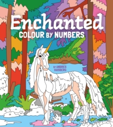 Enchanted Colour by Numbers: Includes 45 Artworks To Colour