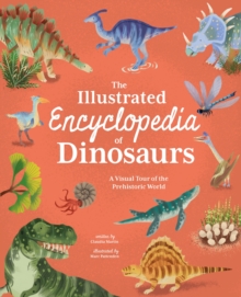 The Illustrated Encyclopedia of Dinosaurs: A Visual Tour of the Prehistoric World