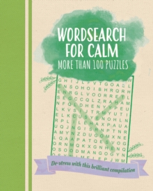 Wordsearch for Calm: De-Stress with this Brilliant Compilation of More than 100 Puzzles