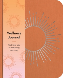 Wellness Journal: Find Your Way to Wellbeing Every Day