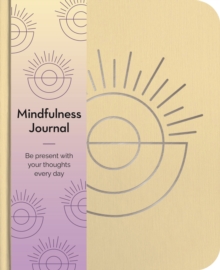 Mindfulness Journal: Be Present With Your Thoughts Every Day