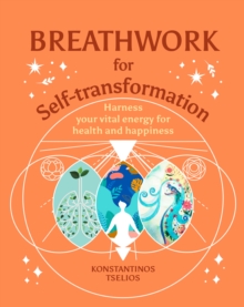 Breathwork for Self-Transformation: Harness your vital energy for health and happiness