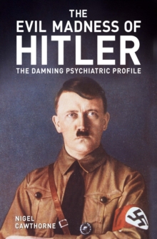 Image for The evil madness of Hitler  : the damning psychiatric profile