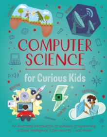 Image for Computer science for curious kids  : an illustrated introduction to software programming, artificial intelligence, cyber-security - and more!