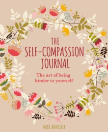 The Self-Compassion Journal: The Art of Being Kinder to Yourself