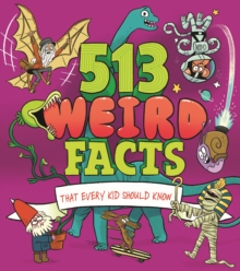Image for 513 Weird Facts That Every Kid Should Know