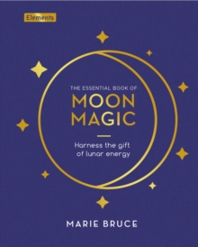 Image for The essential book of moon magic  : harness the gift of lunar energy