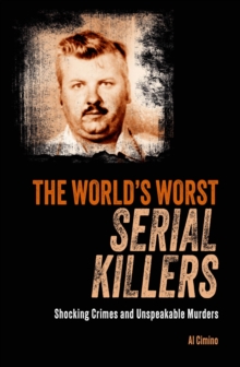 Image for The world's worst serial killers  : shocking crimes and unspeakable murders