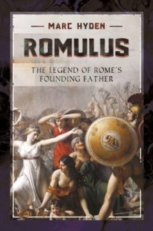 Romulus: The Legend of Rome’s Founding Father