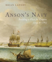 Anson’s Navy: Building a Fleet for Empire 1744-1763