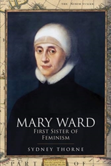 Image for Mary Ward: First Sister of Feminism