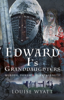 Image for Edward I's Granddaughters: Murder, Power and Plantagenets