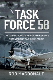 Image for Task Force 58: The US Navy's Fast Carrier Strike Force that Won the War in the Pacific