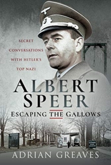 Albert Speer – Escaping the Gallows: Secret Conversations with Hitler’s Top Nazi