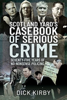 Scotland Yard’s Casebook of Serious Crime: Seventy-Five Years of No-Nonsense Policing