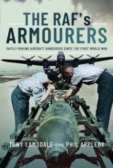 The RAF’s Armourers: Safely Making Aircraft Dangerous Since the First World War