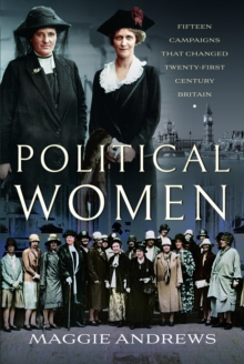 Political Women: Fifteen Campaigns that Changed Twenty-First-Century Britain