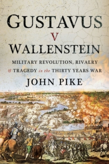 Image for Gustavus V Wallenstein: Military Revolution, Rivalry and Tragedy in the Thirty Years War