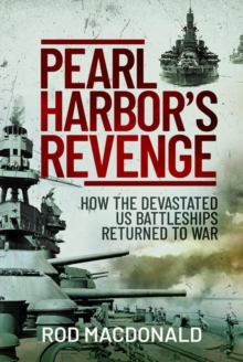 Pearl Harbor’s Revenge: How the Devastated U.S. Battleships Returned to War