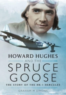 Howard Hughes and the Spruce Goose: The Story of the HK-1 Hercules