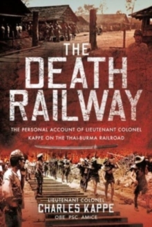 The Death Railway: The Personal Account of Lieutenant Colonel Kappe on the Thai-Burma Railroad