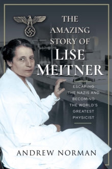 Image for Amazing Story of Lise Meitner: Escaping the Nazis and Becoming the World's Greatest Physicist