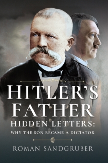Image for Hitler's Father: Hidden Letters - Why the Son Became a Dictator